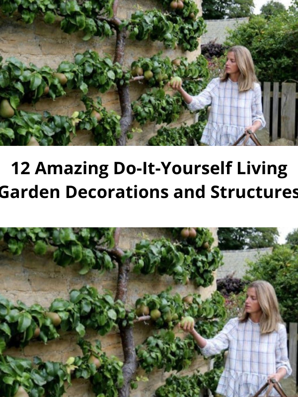 12 Amazing Do-It-Yourself Living Garden Decorations and Structures